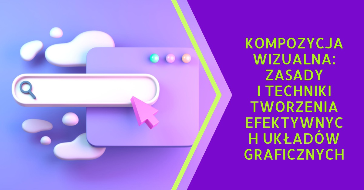 Kompozycja wizualna: Zasady i techniki tworzenia efektywnych układów graficznych