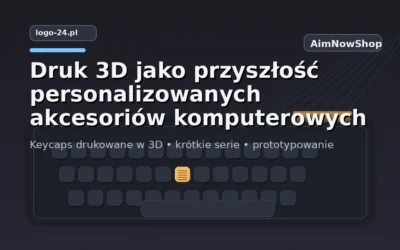 Druk 3D jako przyszłość personalizowanych akcesoriów komputerowych