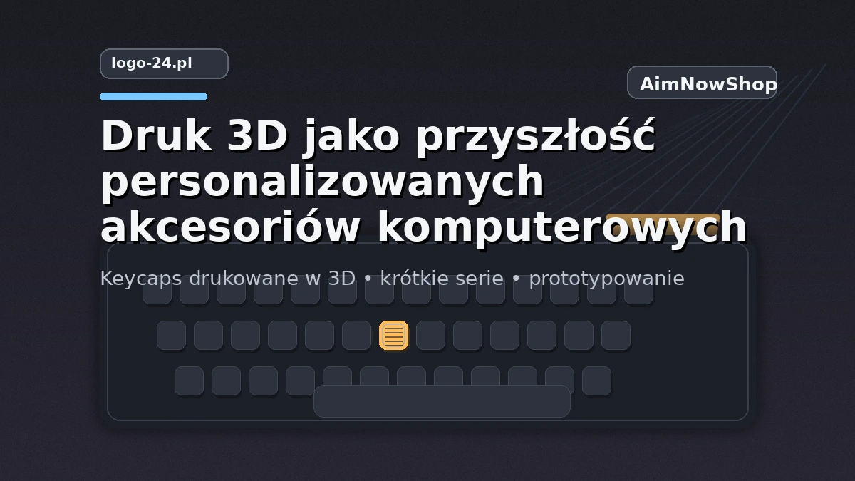 Druk 3D jako przyszłość personalizowanych akcesoriów komputerowych
