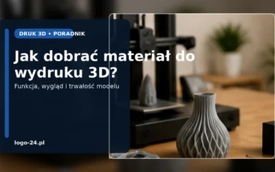 Jak dobrać materiał do wydruku 3D, aby model był trwały i estetyczny?