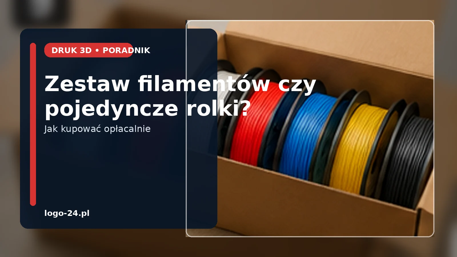 Zestaw filamentów czy pojedyncze rolki – co bardziej opłaca się w pracowni?